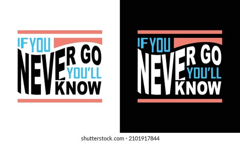 if you never go you'll never know typography t-shirt design