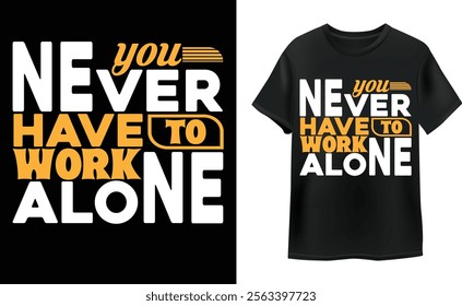 you never have to work alone motivational t shirt design