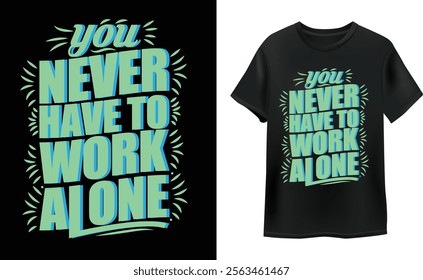 you never have to work alone typography  t shirt  design