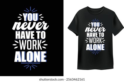 you never have to work alone motivational t shirt  design