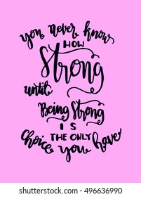 you never know how strong until being strong is the only choice you have. Hand drawn lettering. Modern Calligraphy. Christian Poster