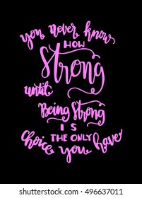 you never know how strong until being strong is the only choice you have. Hand drawn lettering. Modern Calligraphy. Christian Poster