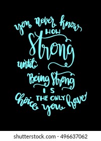you never know how strong until being strong is the only choice you have. Hand drawn lettering. Modern Calligraphy. Christian Poster