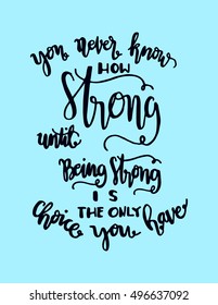 you never know how strong until being strong is the only choice you have. Hand drawn lettering. Modern Calligraphy. Christian Poster