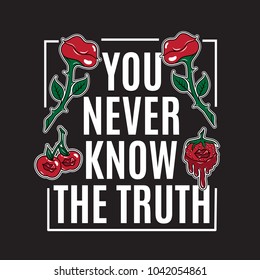 You never know the truth. Vector  lettering with hand drawn  berries and surreal flowers. Template for card, poster, banner, print for t-shirt, pin, badge, patch.