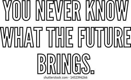You never know what the future brings outlined text art