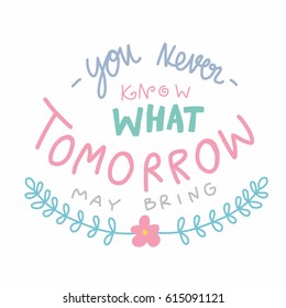 You never know what tomorrow may bring word lettering vector illustration