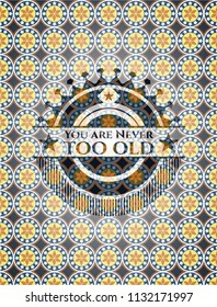 You are Never too old arabesque style badge. arabic decoration.