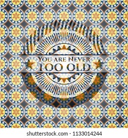 You are Never too old arabesque style badge. arabic decoration.