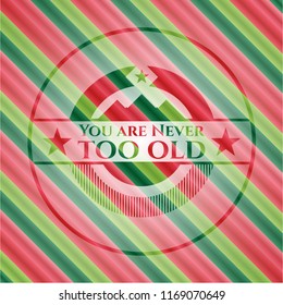 You are Never too old christmas style emblem.