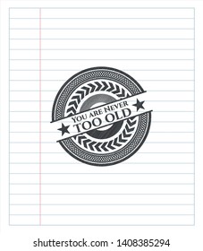 You are Never too old drawn with pencil strokes. Vector Illustration. Detailed.