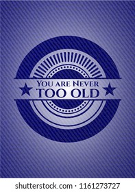You are Never too old emblem with jean high quality background