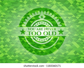 You are Never too old green emblem with mosaic background