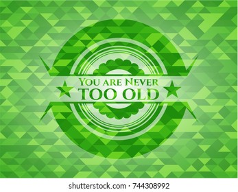 You are Never too old green emblem with mosaic background