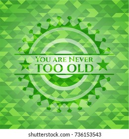 You are Never too old green mosaic emblem