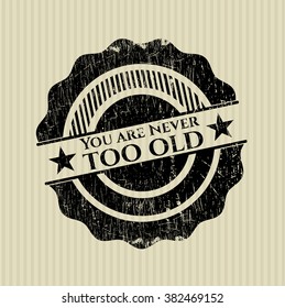 You are Never too old grunge style stamp