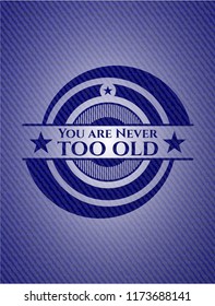 You are Never too old jean background