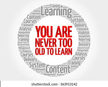 You Are Never Too Old to Learn circle word cloud, business concept