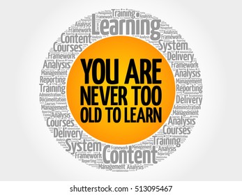 You Are Never Too Old to Learn circle word cloud, business concept