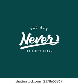 You never to Old to Learn simple text art vintage style 