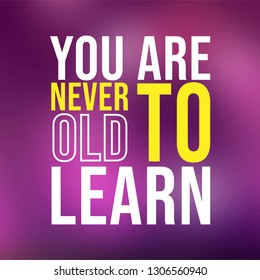 You are never to old to learn. successful quote with modern background vector illustration