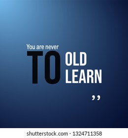 You are never to old to learn. successful quote with modern background vector illustration