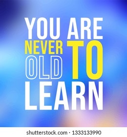 You are never to old to learn. successful quote with modern background vector illustration