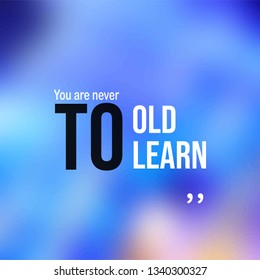 You are never to old to learn. successful quote with modern background vector illustration