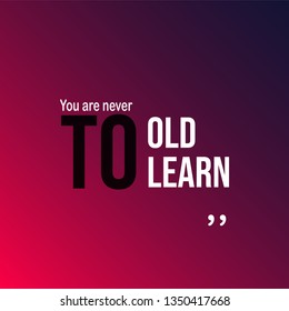 You are never to old to learn. successful quote with modern background vector illustration