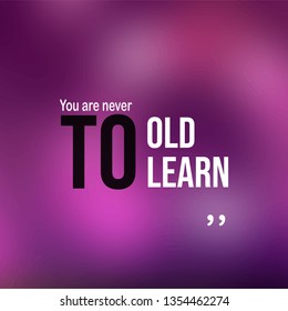You are never to old to learn. successful quote with modern background vector illustration