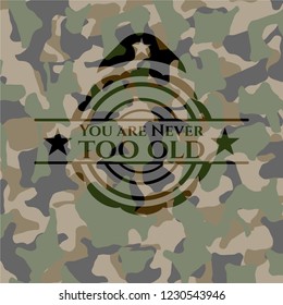You are Never too old on camouflaged pattern