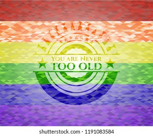 You are Never too old on mosaic background with the colors of the LGBT flag