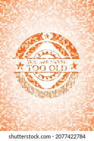 You are Never too old orange tile background illustration. Square geometric mosaic seamless pattern with emblem inside. 