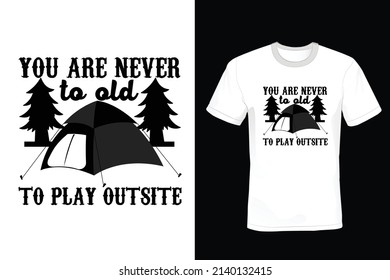 You Are Never Too Old To Play Outside Camping T shirt design, vintage, typography