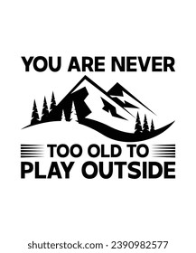 YOU ARE NEVER TOO OLD TO PLAY OUTSIDE. T-SHIRT DESIGN. PRINT TEMPLATE.TYPOGRAPHY VECTOR ILLUSTRATION.