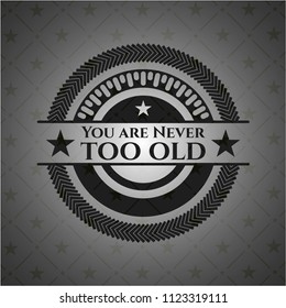 You are Never too old realistic black emblem