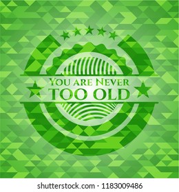 You are Never too old realistic green mosaic emblem