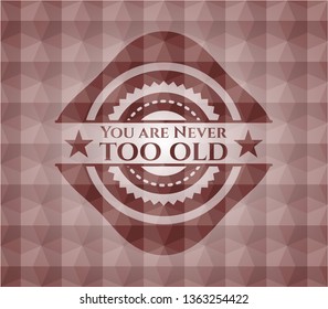 You are Never too old red seamless emblem or badge with geometric pattern background.