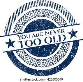 You are Never too old rubber grunge texture seal