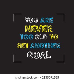 You are never too old to set another goal- T-shirt vector design 