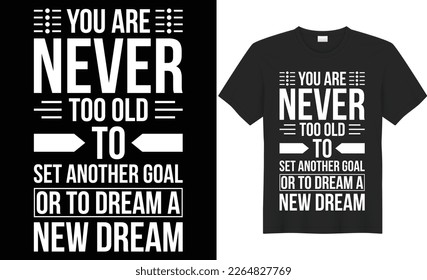 You are never too old to set another goal or to dream a new dream vector typography t-shirt design. Perfect for print items bag, poster. Handwritten vector illustration. Isolated on black background.