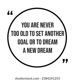 You are never too old to set another goal or to dream a new dream, inspirational design quote, motivational quotes, typography illustration lettering quotes