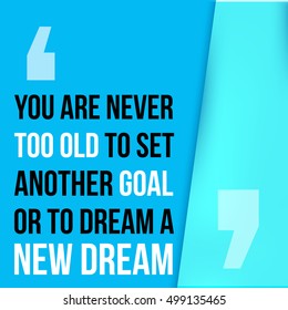 You are never too old to set another goal. Motivational quote, modern typography background for poster