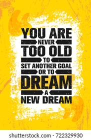 You Are Never Too Old To Set Another Goal Or To Dream A New Dream. Inspiring Creative Motivation Quote Poster Template. Vector Typography Banner Design Concept On Grunge Texture Rough Background