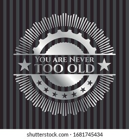 You are Never too old silver shiny emblem]. Vector Illustration. Mosaic.