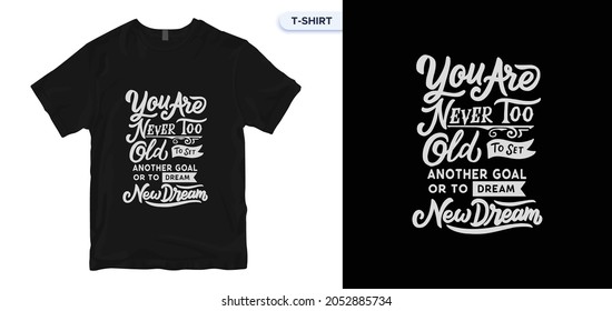 You are never too old T-Shirt Design. motivational and inspirational lettering T-Shirt Design. Calligraphic and typographic design.