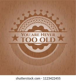 You are Never too old wood emblem. Retro