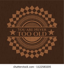 You are Never too old wooden emblem. Vintage.