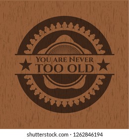 You are Never too old wooden emblem. Vintage.