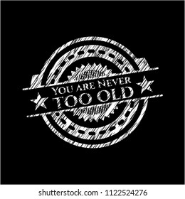 You are Never too old written with chalkboard texture